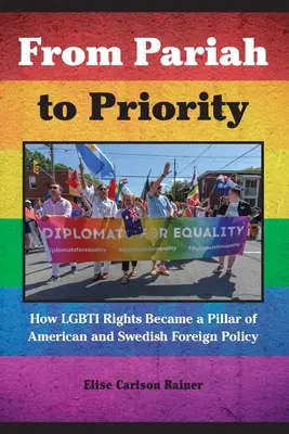 Vom Paria zur Priorität: Wie Lgbti-Rechte zu einem Pfeiler der amerikanischen und schwedischen Außenpolitik wurden - From Pariah to Priority: How Lgbti Rights Became a Pillar of American and Swedish Foreign Policy