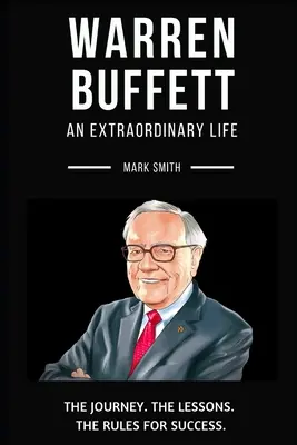 Warren Buffett: Ein aussergewöhnliches Leben: Die Reise, die Lektionen, die Regeln für den Erfolg - Warren Buffett: An Extraordinary Life: Follow The Journey, The Lessons, The Rules for Success