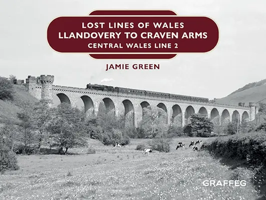Verlorene Linien von Wales: Llandovery nach Craven Arms: Linie 2 von Zentralwales - Lost Lines of Wales: Llandovery to Craven Arms: Central Wales Line 2