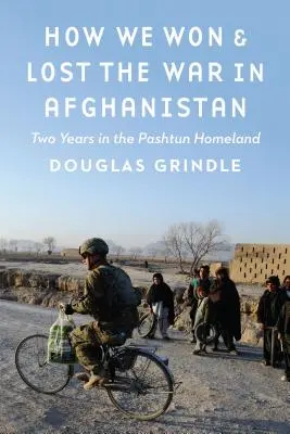Wie wir den Krieg in Afghanistan gewonnen und verloren haben: Zwei Jahre im Heimatland der Paschtunen - How We Won and Lost the War in Afghanistan: Two Years in the Pashtun Homeland