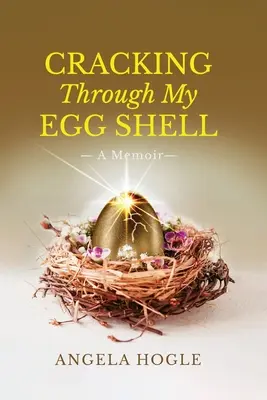 Meine Eierschale durchbrechen: Ein Memoir - Cracking Through My Eggshell: A Memoir