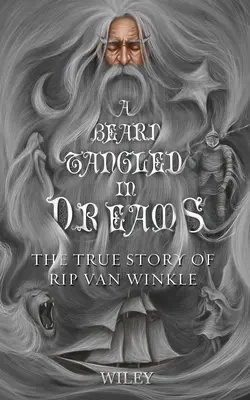 Ein in Träumen verstrickter Bart: Die wahre Geschichte von Rip Van Winkle - A Beard Tangled in Dreams: The True Story of Rip Van Winkle