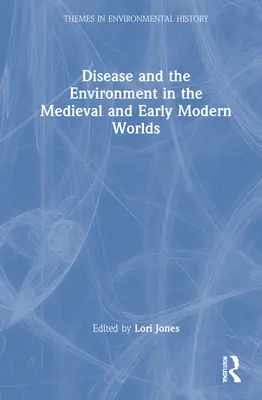Krankheit und Umwelt in der Welt des Mittelalters und der frühen Neuzeit - Disease and the Environment in the Medieval and Early Modern Worlds