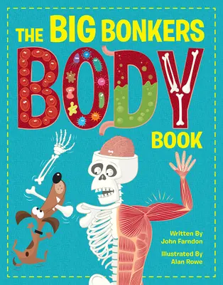 The Big Bonkers Body Book: Ein erster Leitfaden für den menschlichen Körper, mit all den ekligen und ekelerregenden Aspekten! - The Big Bonkers Body Book: A First Guide to the Human Body, with All the Gross and Disgusting Bits!