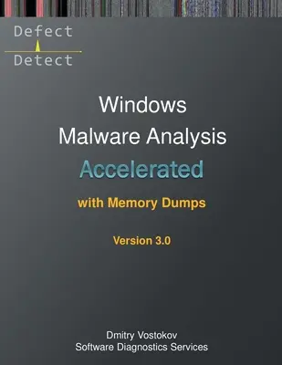 Beschleunigte Windows-Malware-Analyse mit Speicherauszügen: Mitschrift des Schulungskurses und WinDbg-Praxisübungen, dritte Ausgabe - Accelerated Windows Malware Analysis with Memory Dumps: Training Course Transcript and WinDbg Practice Exercises, Third Edition