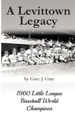Ein Vermächtnis aus Levittown: Die Baseball-Weltmeister der Little League von 1960 - A Levittown Legacy: 1960 Little League Baseball World Champions