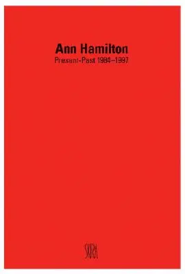 Ann Hamilton: Gegenwart-Vergangenheit 1984-1997 - Ann Hamilton: Present-Past 1984-1997