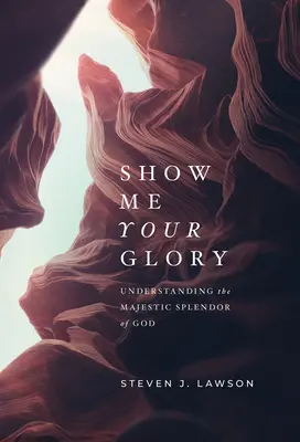 Zeig mir deine Herrlichkeit: Die majestätische Pracht Gottes verstehen - Show Me Your Glory: Understanding the Majestic Splendor of God