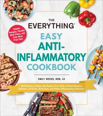 Das einfache Anti-Entzündungs-Kochbuch: 200 Rezepte zur natürlichen Senkung des Risikos von Herzkrankheiten, Diabetes, Arthritis, Demenz und anderen Krankheiten - The Everything Easy Anti-Inflammatory Cookbook: 200 Recipes to Naturally Reduce Your Risk of Heart Disease, Diabetes, Arthritis, Dementia, and Other I