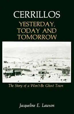 Cerrillos, gestern, heute und morgen: Die Geschichte einer Geisterstadt, die keine sein wird - Cerrillos, Yesterday, Today and Tomorrow: The Story of a Won't-Be Ghost Town