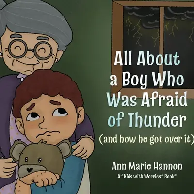 Alles über einen Jungen, der sich vor dem Donner fürchtete: (und wie er sie überwand) - All About a Boy Who Was Afraid of Thunder: (and how he got over it)