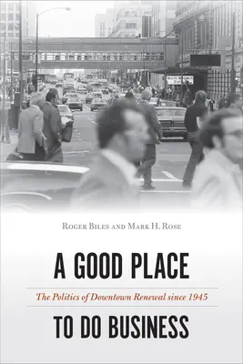 Ein guter Ort, um Geschäfte zu machen: Die Politik der Stadterneuerung seit 1945 - A Good Place to Do Business: The Politics of Downtown Renewal Since 1945