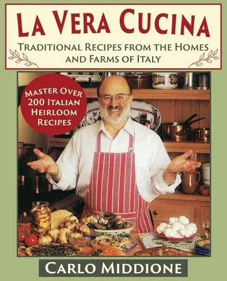 La Vera Cucina: Traditionelle Rezepte aus den Häusern und Bauernhöfen Italiens - La Vera Cucina: Traditional Recipes from the Homes and Farms of Italy