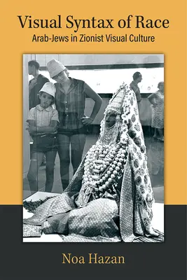 Visuelle Syntax der Ethnie: Araber und Juden in der visuellen Kultur des Zionismus - Visual Syntax of Race: Arab-Jews in Zionist Visual Culture