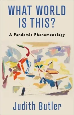 Was für eine Welt ist das? Eine Pandemie-Phänomenologie - What World Is This?: A Pandemic Phenomenology