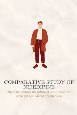 Vergleichende Studie von Nifedipin, Alpha Methyldopa und Labetalol bei der Behandlung von schwangerschaftsbedingtem Bluthochdruck - Comparative study of Nifedipine, Alpha Methyldopa and Labetalol in the treatment of pregnancy induced hypertension