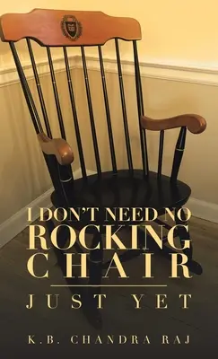 Ich brauche keinen Schaukelstuhl: Noch nicht - I Don't Need No Rocking Chair: Just Yet