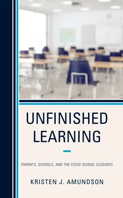 Unvollendetes Lernen: Eltern, Schulen und die Covid-Schulschließungen - Unfinished Learning: Parents, Schools, and the Covid School Closures
