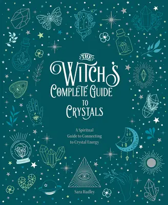 Der vollständige Leitfaden der Hexe für Kristalle: Ein spiritueller Leitfaden zur Verbindung mit der Kristallenergie - The Witch's Complete Guide to Crystals: A Spiritual Guide to Connecting to Crystal Energy