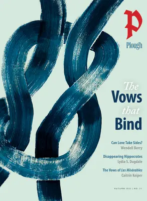 Plough Quarterly Nr. 33 - Die Gelübde, die binden - Plough Quarterly No. 33 - The Vows That Bind