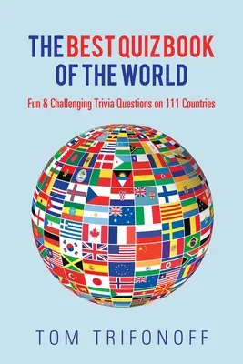 Das beste Quizbuch der Welt: Lustige und herausfordernde Quizfragen zu 111 Ländern - The Best Quiz Book of the World: Fun & Challenging Trivia Questions on 111 Countries