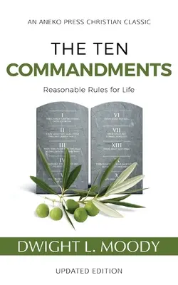 Die Zehn Gebote (kommentiert, aktualisiert): Vernünftige Regeln für das Leben - The Ten Commandments (Annotated, Updated): Reasonable Rules for Life