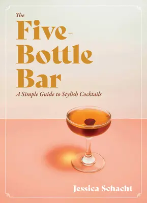 Die Fünf-Flaschen-Bar: Ein Leitfaden für Gentlemen zu Cocktails - The Five-Bottle Bar: A Gentlewoman's Guide to Cocktails