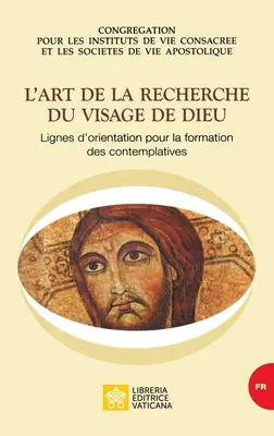 L'art de la recherche du visage de Dieu. Orientierungslinien für die Ausbildung von Kontemplativen - L'art de la recherche du visage de Dieu. Lignes d'orientation pour la formation des contemplatives