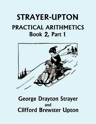 Strayer-Upton Praktische Arithmetik BOOK 2, Teil 1 (Yesterday's Classics) - Strayer-Upton Practical Arithmetics BOOK 2, Part 1 (Yesterday's Classics)