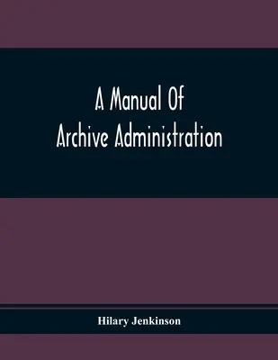 Ein Handbuch der Archivverwaltung - A Manual Of Archive Administration