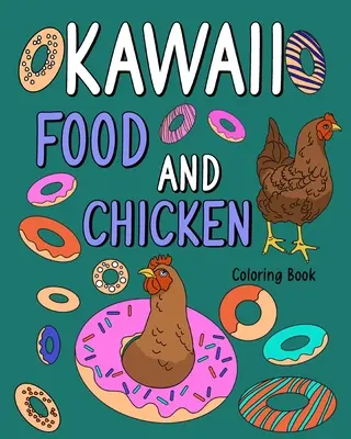 Kawaii Food and Chicken Malbuch: Malvorlagen für Erwachsene, Tier-Malbuch mit niedlichen Hühnern und Essensrezepten - Kawaii Food and Chicken Coloring Book: Coloring Pages for Adult, Animal Painting Book with Cute Hen and Food Recipes