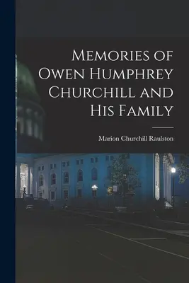 Erinnerungen an Owen Humphrey Churchill und seine Familie - Memories of Owen Humphrey Churchill and His Family