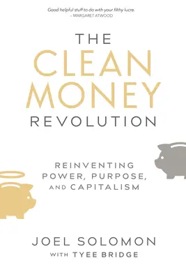 Die Revolution des sauberen Geldes: Macht, Zweck und Kapitalismus neu erfinden - The Clean Money Revolution: Reinventing Power, Purpose, and Capitalism
