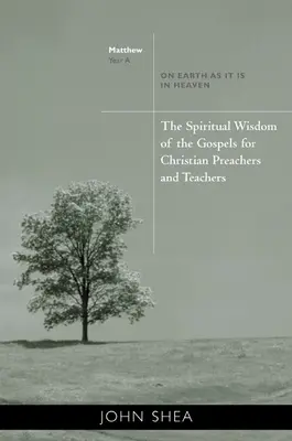 Die geistliche Weisheit der Evangelien für christliche Prediger und Lehrer: Auf Erden wie im Himmel - Jahr A - The Spiritual Wisdom of the Gospels for Christian Preachers and Teachers: On Earth as It Is in Heaven - Year A