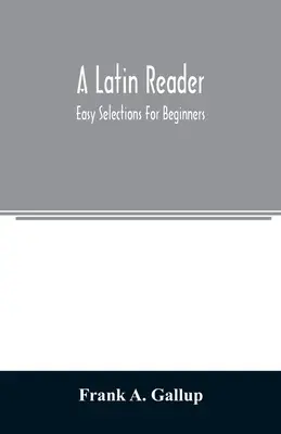 Ein lateinisches Lesebuch; leichte Lektüre für Anfänger - A Latin reader; easy selections for beginners