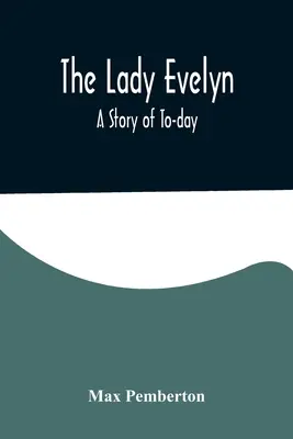 Die Lady Evelyn; eine Geschichte von heute - The Lady Evelyn; A Story of To-day