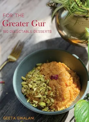 Für die große Gur: 150 köstliche Desserts - For The Greater Gur: 150 Delectable Desserts