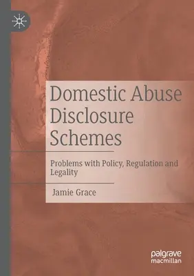Systeme zur Offenlegung häuslicher Gewalt: Probleme mit Politik, Regulierung und Rechtmäßigkeit - Domestic Abuse Disclosure Schemes: Problems with Policy, Regulation and Legality