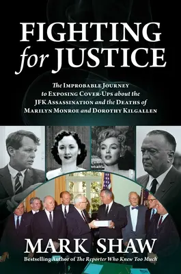 Fighting for Justice: Die unwahrscheinliche Reise zur Aufdeckung der Vertuschung des JFK-Attentats und der Tode von Marilyn Monroe und Dorothy - Fighting for Justice: The Improbable Journey to Exposing Cover-Ups about the JFK Assassination and the Deaths of Marilyn Monroe and Dorothy