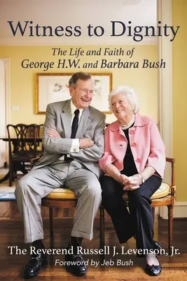 Zeuge der Würde: Das Leben und der Glaube von George H.W. und Barbara Bush - Witness to Dignity: The Life and Faith of George H.W. and Barbara Bush