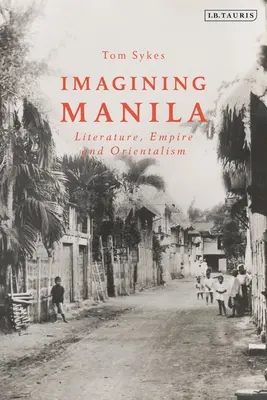 Die Vorstellung von Manila: Literatur, Empire und Orientalismus - Imagining Manila: Literature, Empire and Orientalism