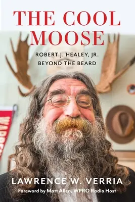 Der coole Elch: Robert J. Healey, Jr., Jenseits des Bartes - The Cool Moose: Robert J. Healey, Jr, Beyond the Beard