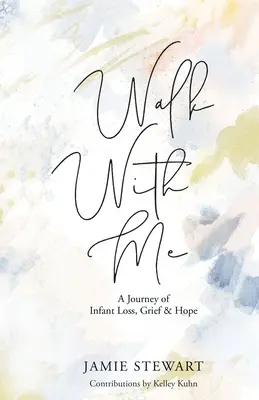 Geh mit mir: Eine Reise zu Verlust, Trauer und Hoffnung im Kindesalter - Walk With Me: A Journey of Infant Loss, Grief & Hope