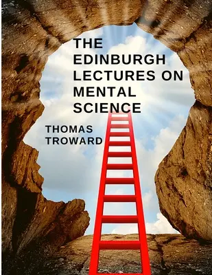 Die Edinburgh Lectures on Mental Science: Wie man die Macht des Geistes versteht und kontrolliert - The Edinburgh Lectures on Mental Science: How to Understand and Control the Power of the Mind