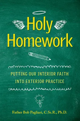 Heilige Hausaufgaben: Wie wir unseren inneren Glauben in die äußere Praxis umsetzen - Holy Homework: Putting Our Interior Faith Into Exterior Practice