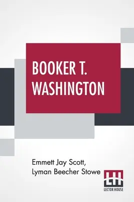 Booker T. Washington: Erbauer einer Zivilisation Mit einem Vorwort von Theodore Roosevelt - Booker T. Washington: Builder Of A Civilization With A Preface By Theodore Roosevelt
