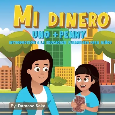 Mi Dinero uno+Penny Einführung in die Finanzerziehung für Kinder - Mi Dinero uno+Penny Introduccin a la Educacin Financiera para Nios