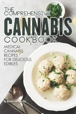 Das umfassende Cannabis-Kochbuch: Medizinische Cannabisrezepte für köstliche Esswaren - The Comprehensive Cannabis Cookbook: Medical Cannabis Recipes for Delicious Edibles