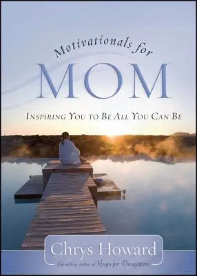 Motivationals for Mom: Inspirieren Sie sich zu dem, was Sie sein können - Motivationals for Mom: Inspiring You to Be All You Can Be