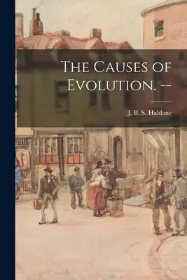 Die Ursachen der Evolution. -- - The Causes of Evolution. --
